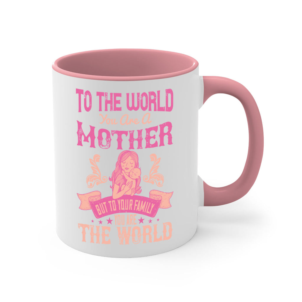 to the world you are a mother but to your family you are the world 31#- mom-Mug / Coffee Cup