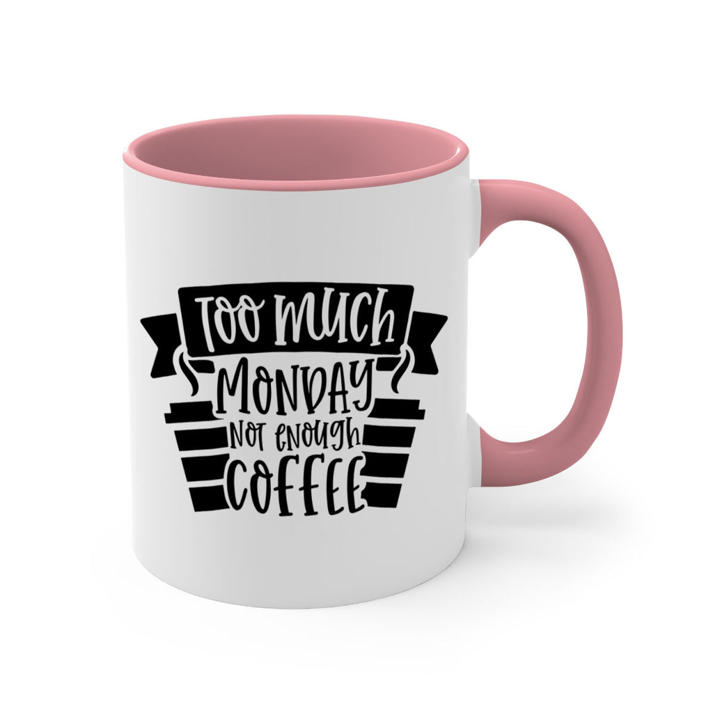 too much monday not enough coffee 11#- coffee-Mug / Coffee Cup