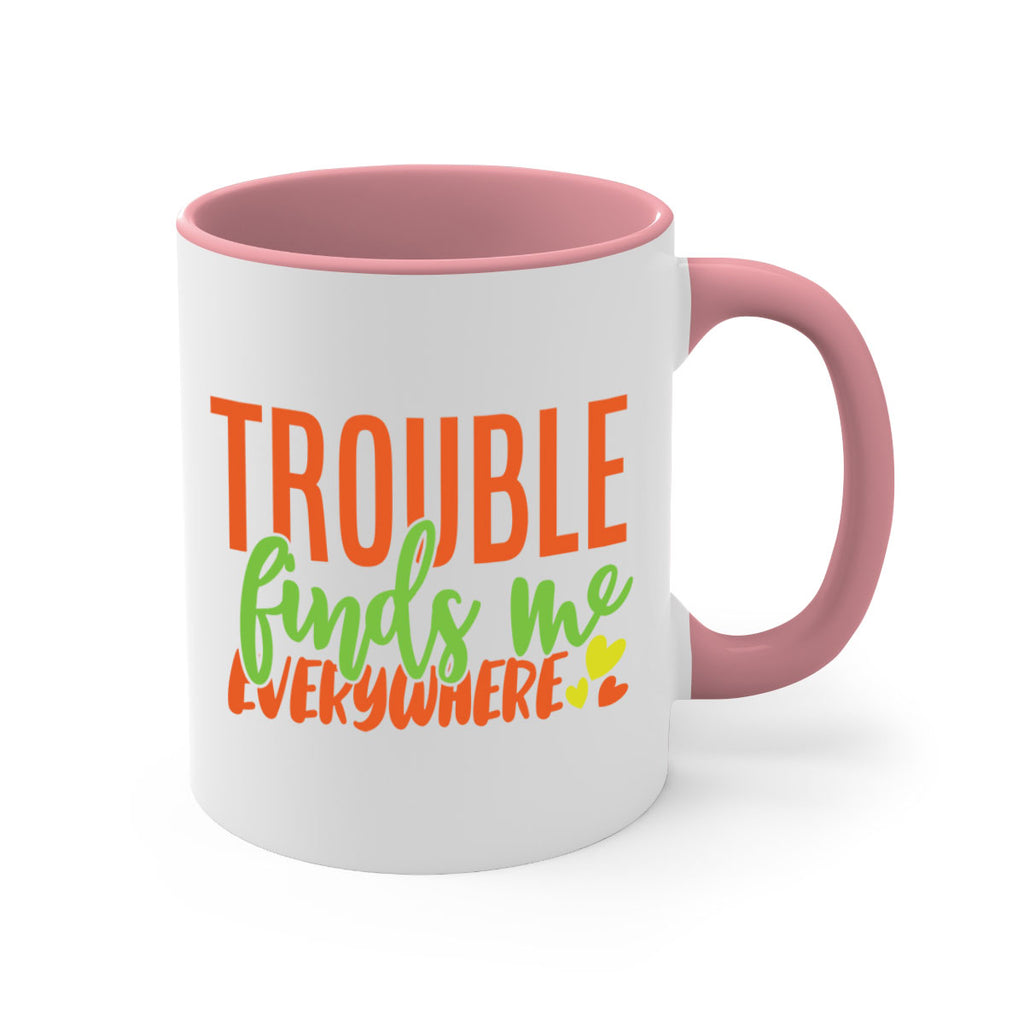 trouble finds me everywhere 362#- mom-Mug / Coffee Cup