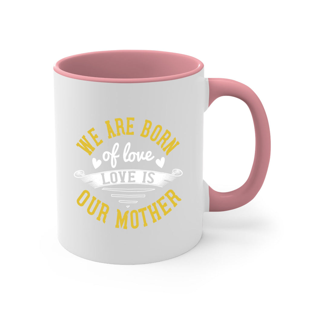 we are born of love love is our mother 29#- mom-Mug / Coffee Cup