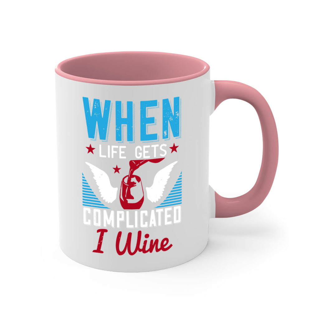 when life gets complicated i wine 112#- wine-Mug / Coffee Cup