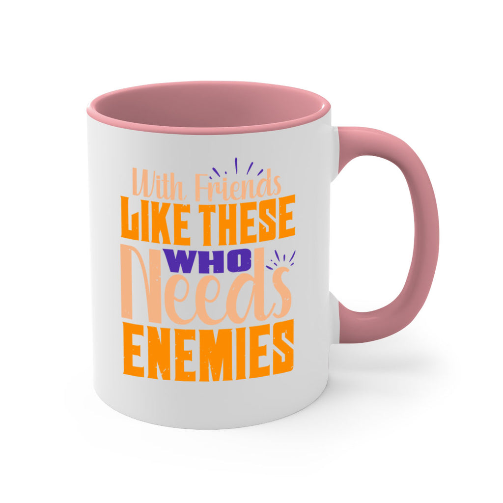 with friends like these who needs enemies Style 23#- best friend-Mug / Coffee Cup