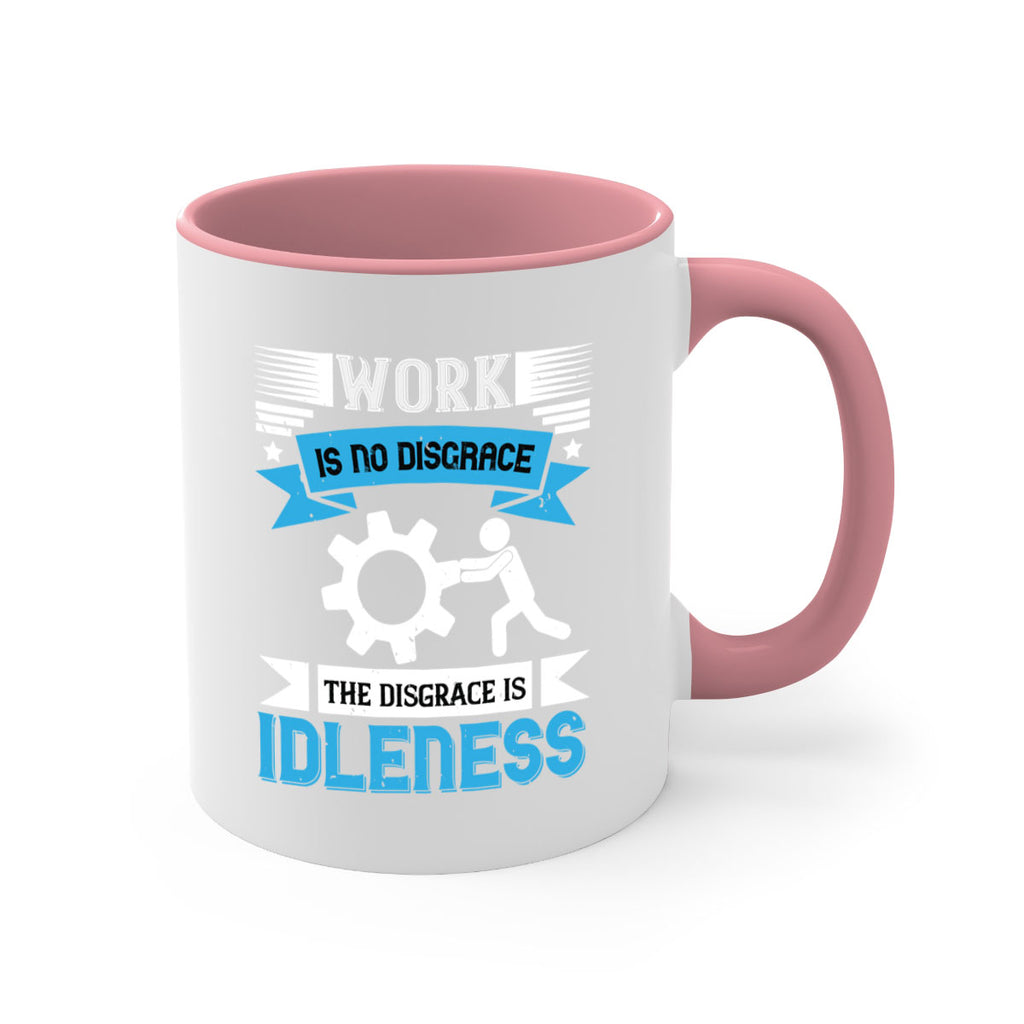 work is no disgrace the disgrace is idleness 17#- labor day-Mug / Coffee Cup