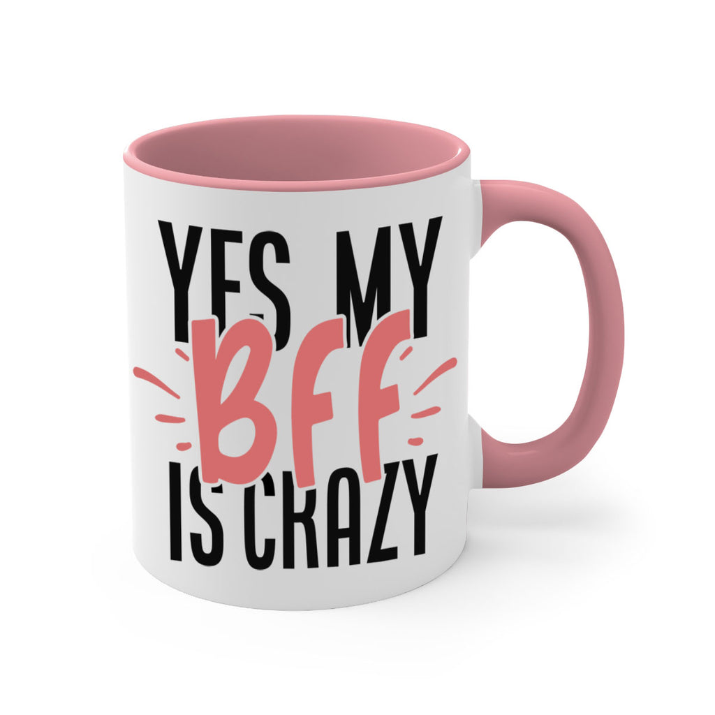 yes my bff is crazy Style 41#- best friend-Mug / Coffee Cup
