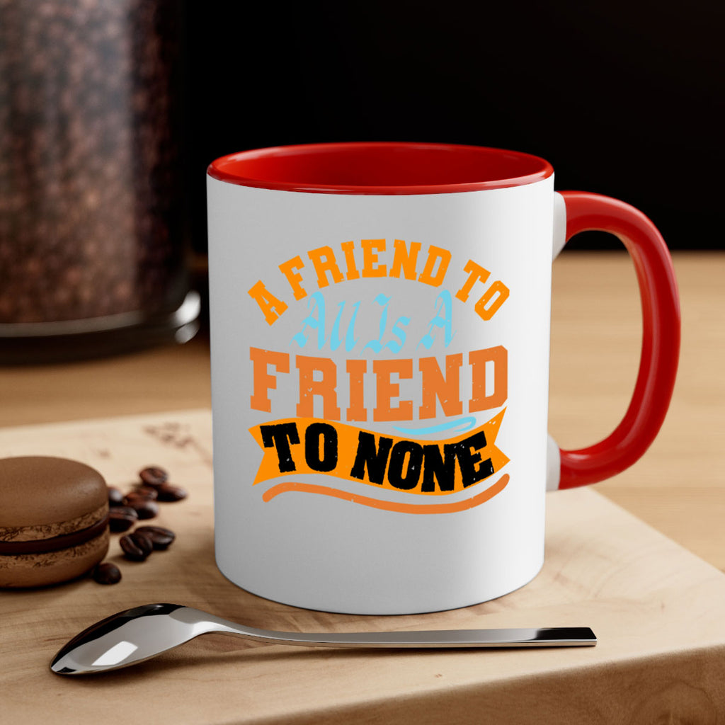 A friend to all is a friend to none Style 112#- best friend-Mug / Coffee Cup