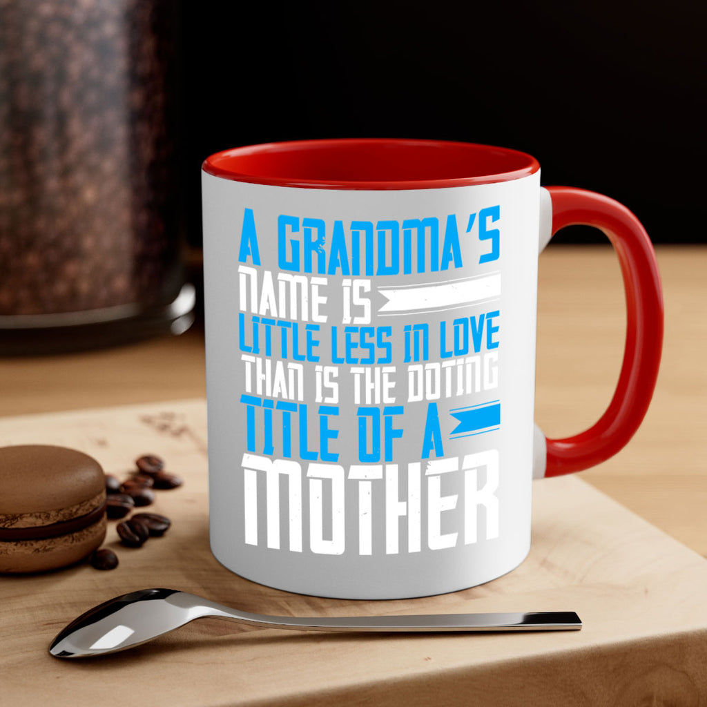 A grandma’s name is little less in love than is the doting title of a mother 75#- grandma-Mug / Coffee Cup