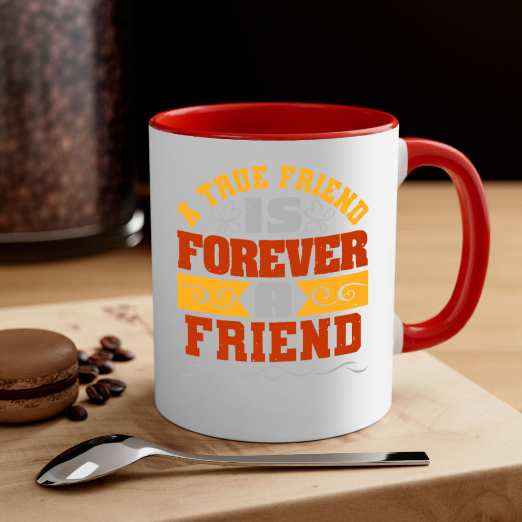 A true friend is forever a friend Style 68#- best friend-Mug / Coffee Cup