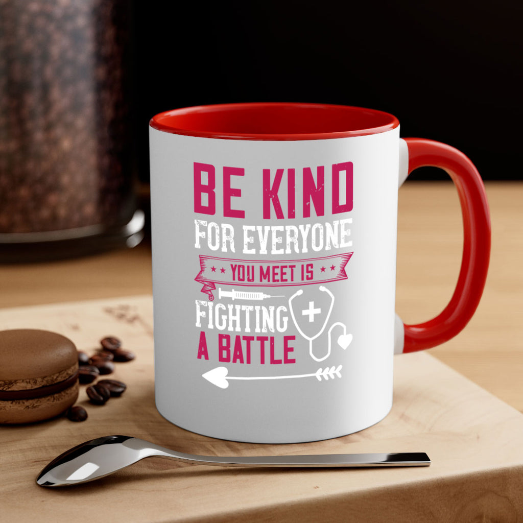 BE KIND for everyone you meet is fighting a BATTLE Style 226#- nurse-Mug / Coffee Cup