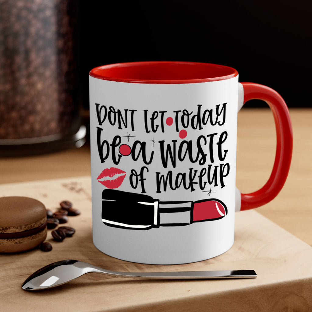 Dont let today be a waste of makeup design Style 239#- makeup-Mug / Coffee Cup