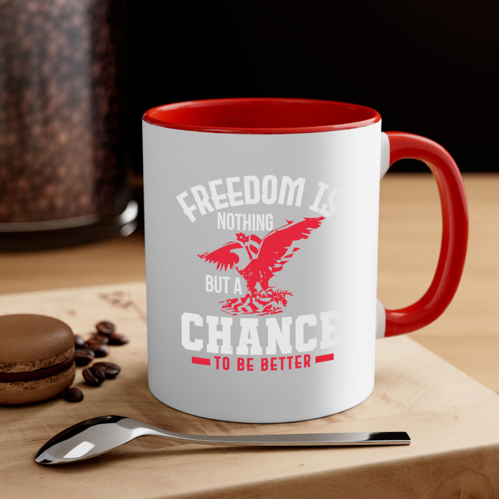 Freedom is nothing but a chance to be Style 83#- 4th Of July-Mug / Coffee Cup