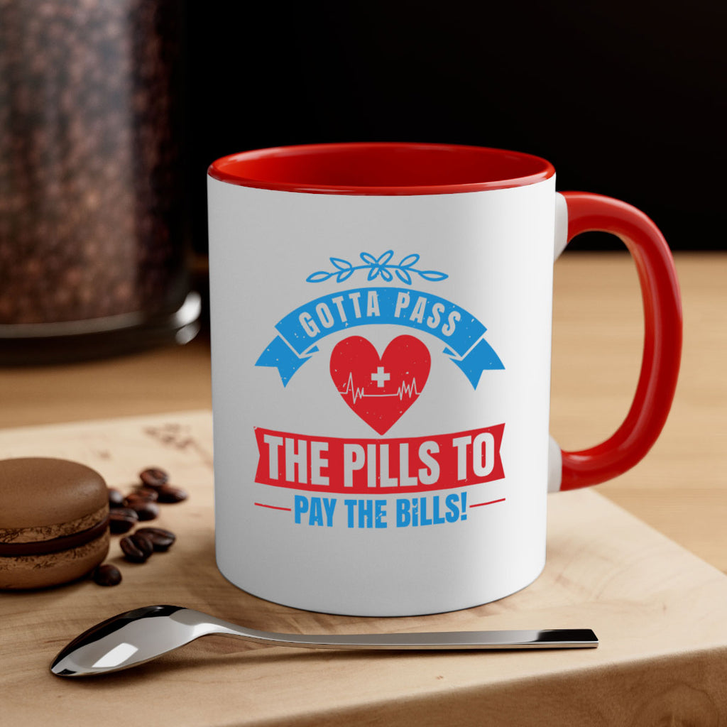 Gotta pass the pills to pay the bills Style 332#- nurse-Mug / Coffee Cup