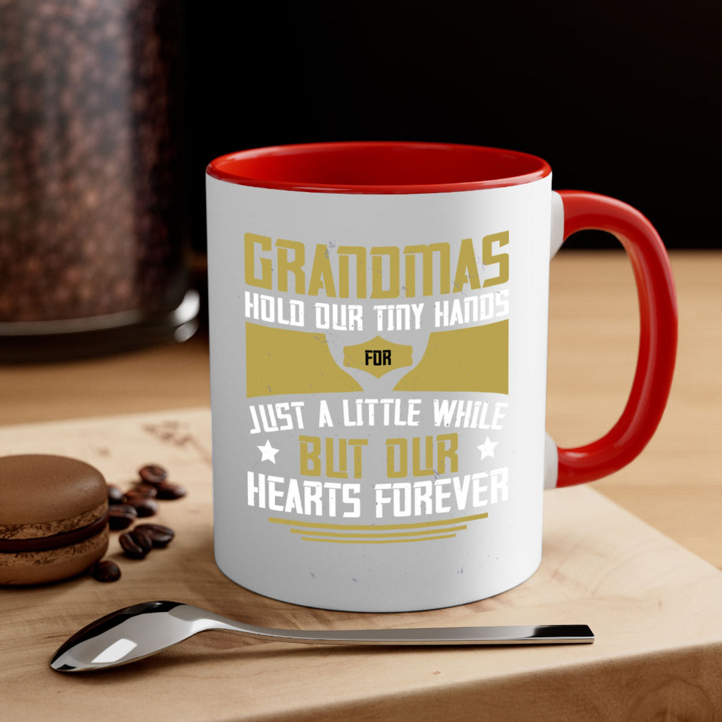 Grandmas hold our tiny hands for just a little while…but our hearts forever 84#- grandma-Mug / Coffee Cup