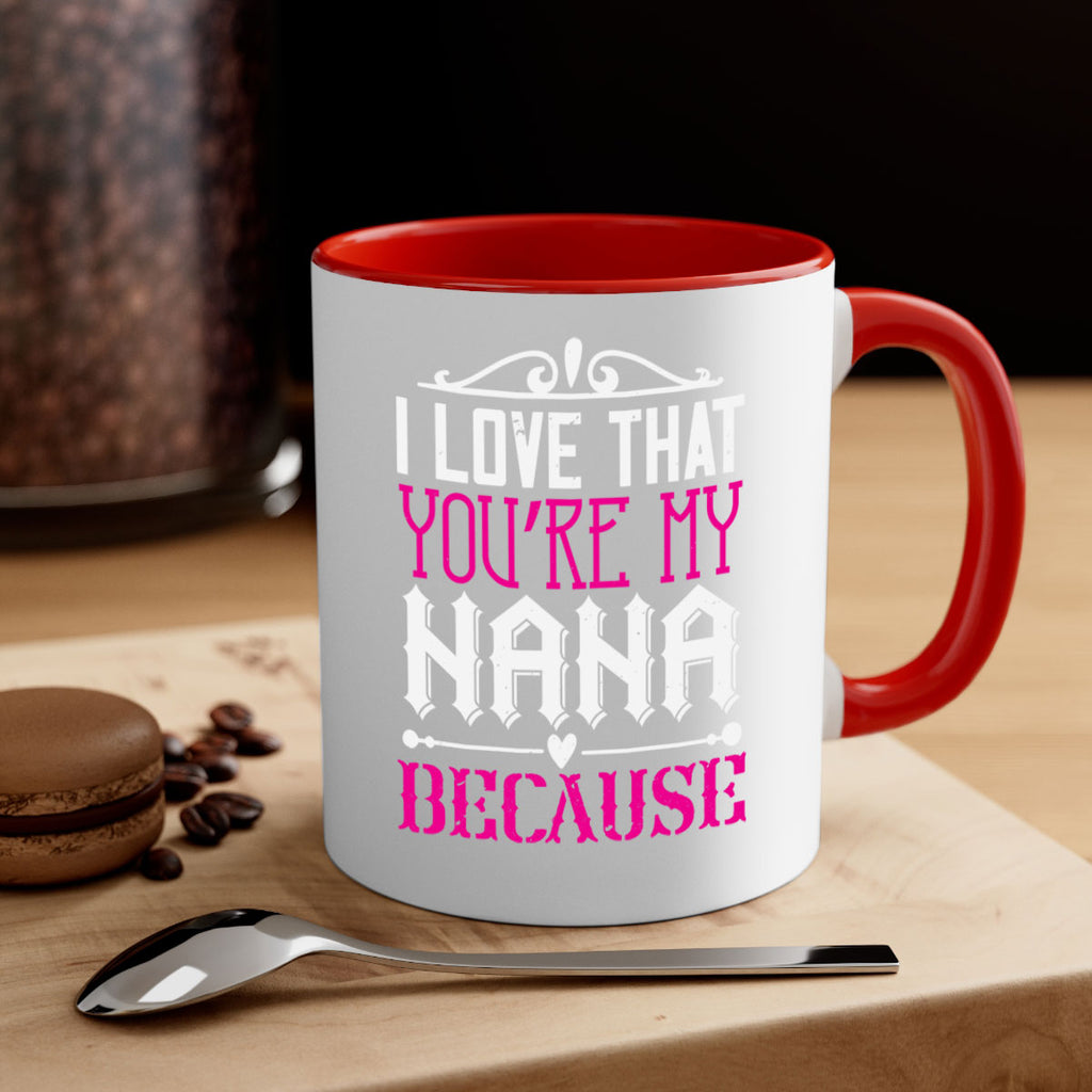 I LOVE THAT YOURE MY NANA 24#- grandma-Mug / Coffee Cup