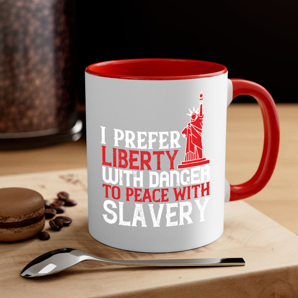 I prefer liberty with danger to peace with slavery Style 114#- 4th Of July-Mug / Coffee Cup