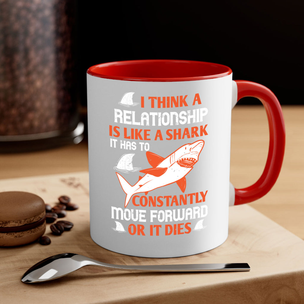 I think a relationship is like a shark It has to constantly move forward or it dies Style 76#- Shark-Fish-Mug / Coffee Cup