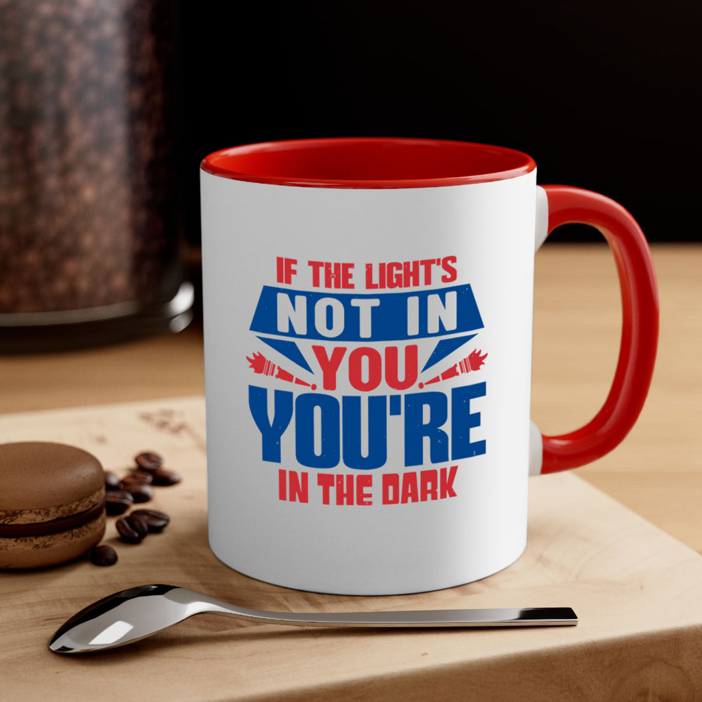 If the lights not in you youre in the dark Style 14#- 4th Of July-Mug / Coffee Cup