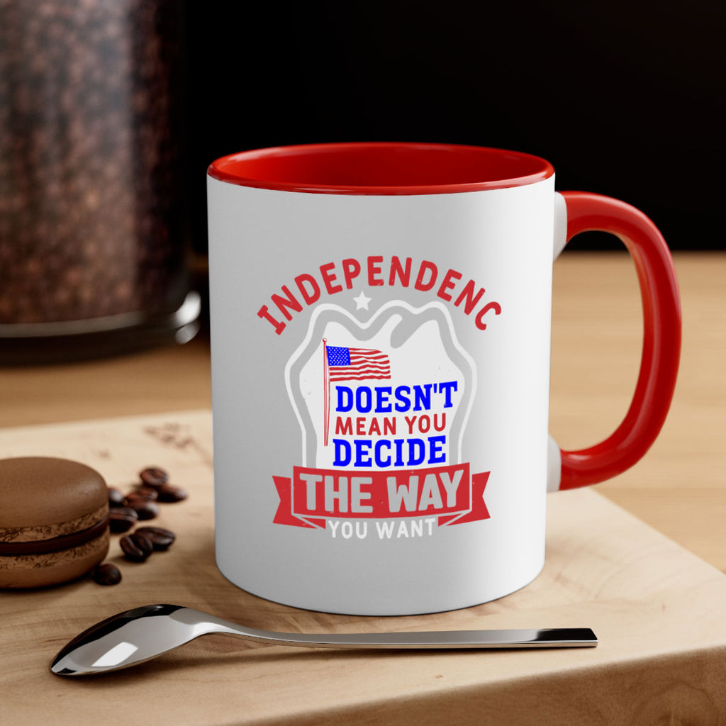 Independence doesnt mean you get to decide Style 23#- 4th Of July-Mug / Coffee Cup