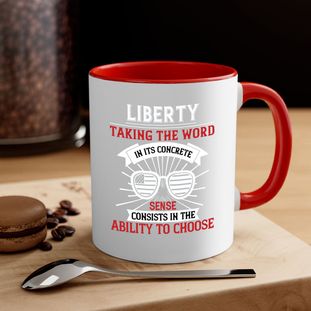 Liberty taking the word in its concrete sense consists in the ability to choose Style 131#- 4th Of July-Mug / Coffee Cup