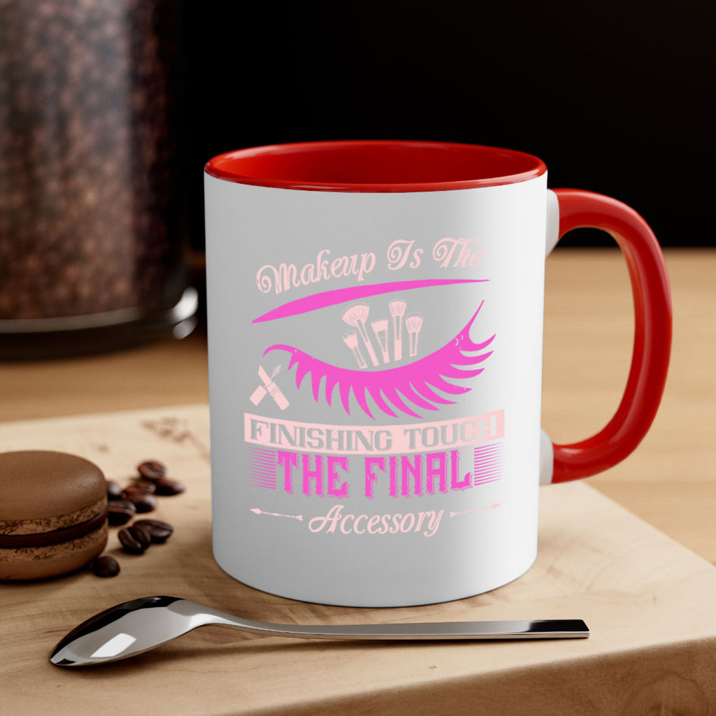 Makeup is the finishing touch the final accessory Style 192#- makeup-Mug / Coffee Cup