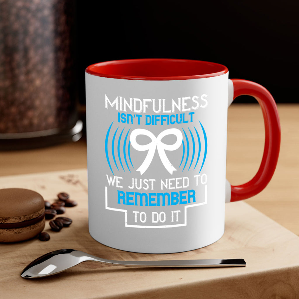 Mindfulness isn t difficult we just need to remember to do it Style 35#- Self awareness-Mug / Coffee Cup