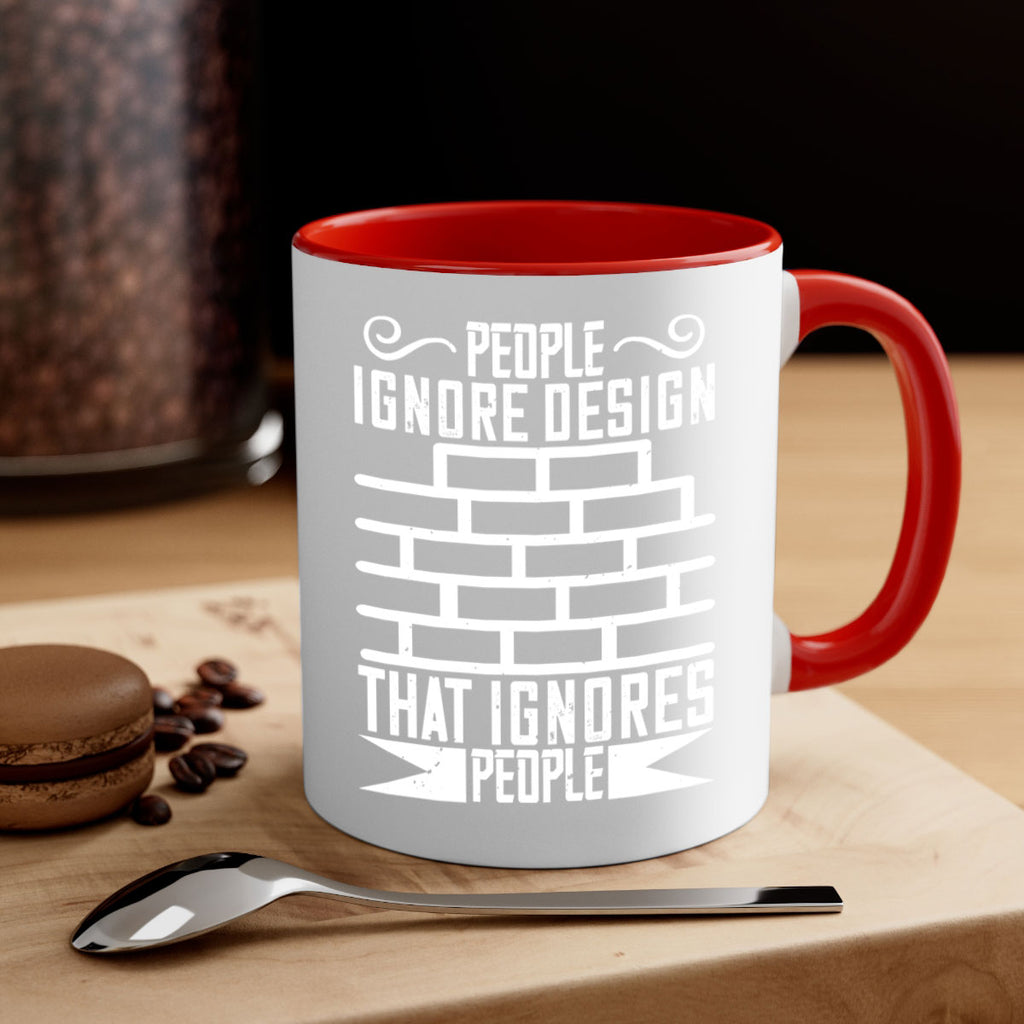 People ignore design that ignores people Style 21#- Architect-Mug / Coffee Cup