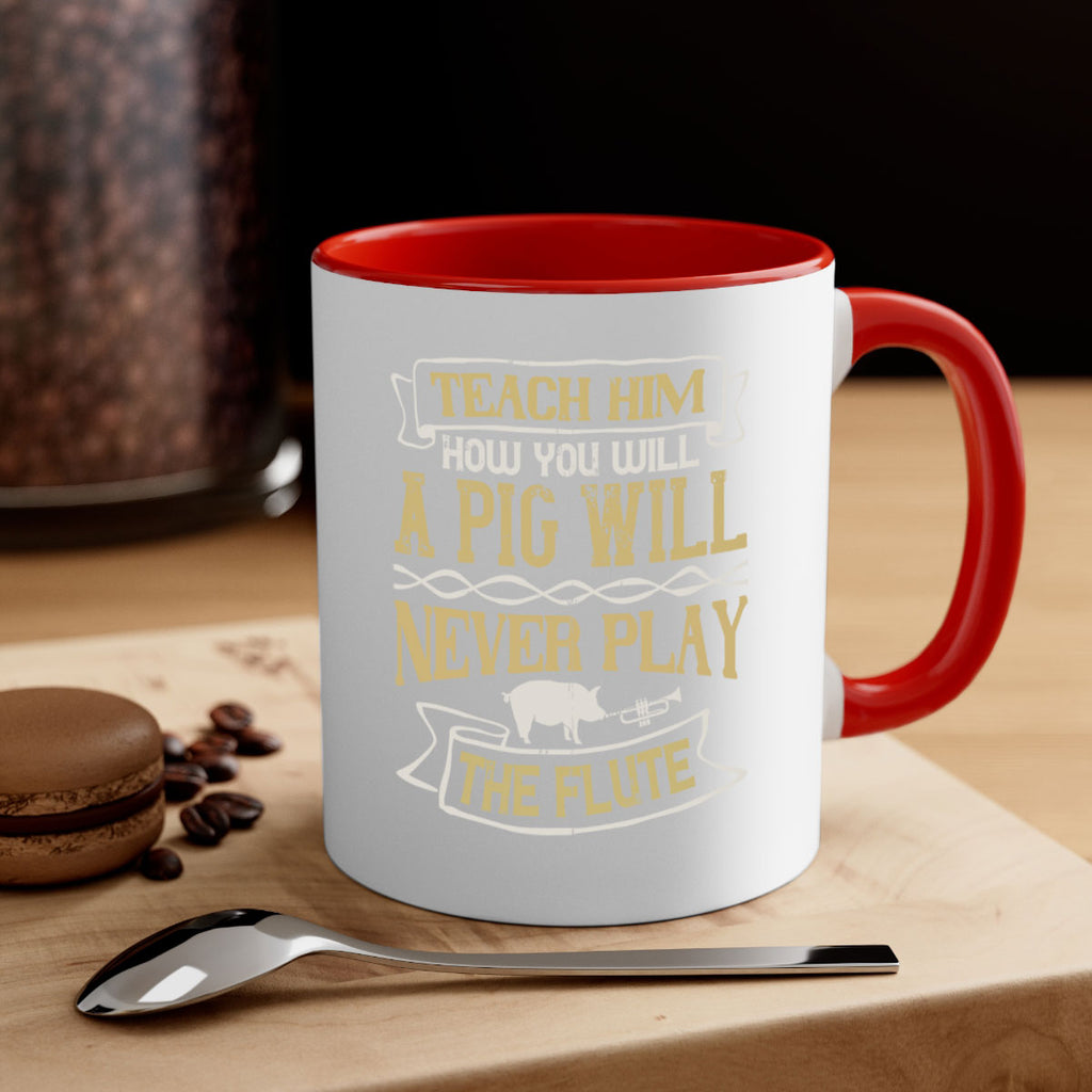 Teach him how you will a pig will never play the flute Style 28#- pig-Mug / Coffee Cup