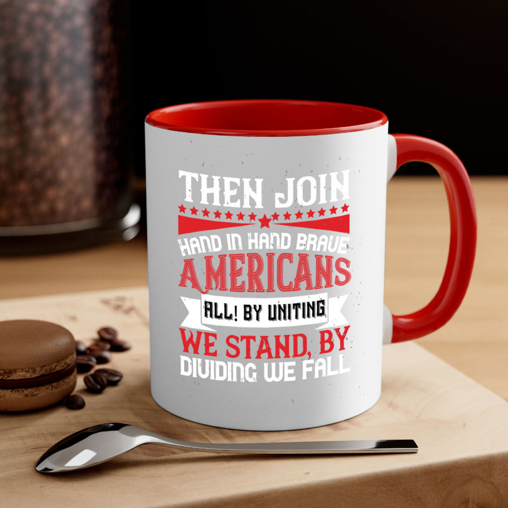 Then join hand in hand brave Americans all By uniting we stand by dividing we fall Style 193#- 4th Of July-Mug / Coffee Cup