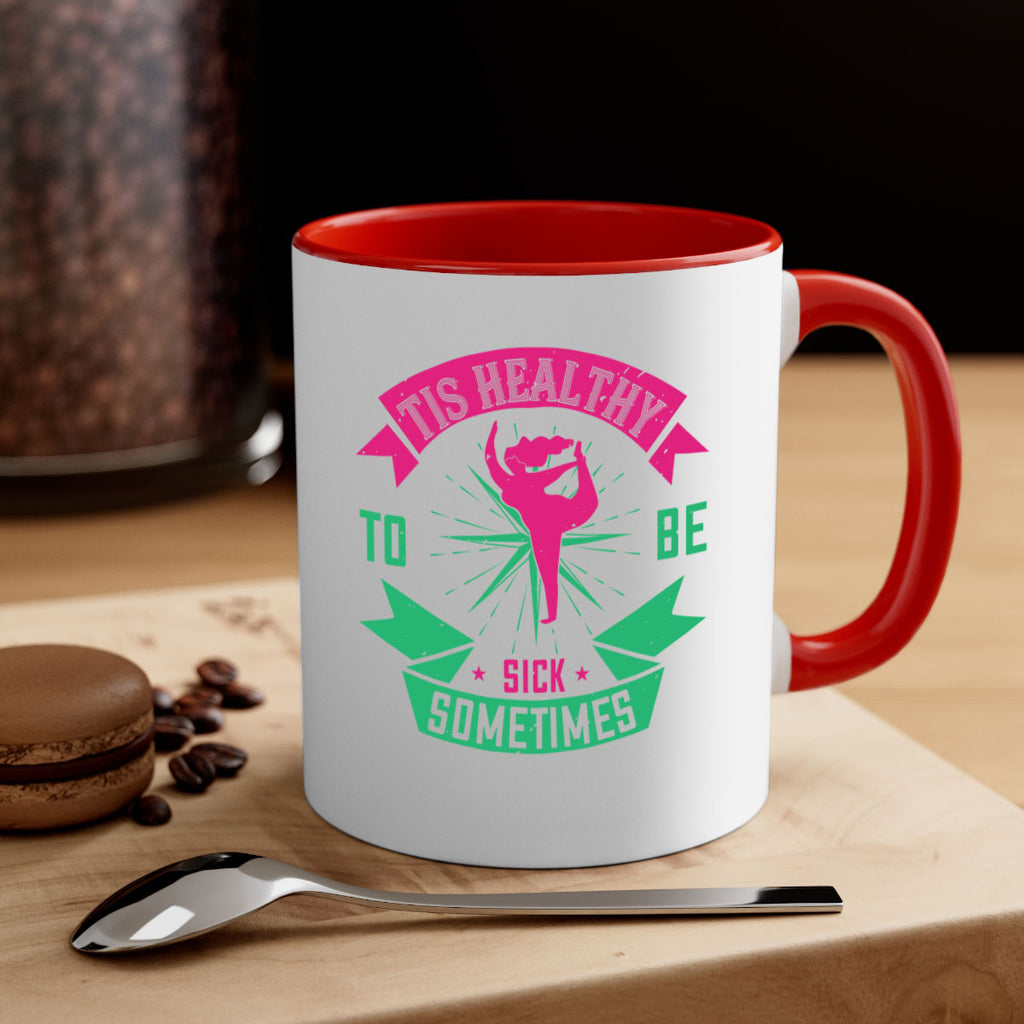 Tis healthy to be sick sometimes Style 11#- World Health-Mug / Coffee Cup