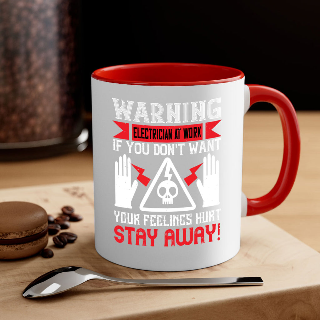 Warning electrician at work if you dont want your feelings hurt stay away Style 5#- electrician-Mug / Coffee Cup