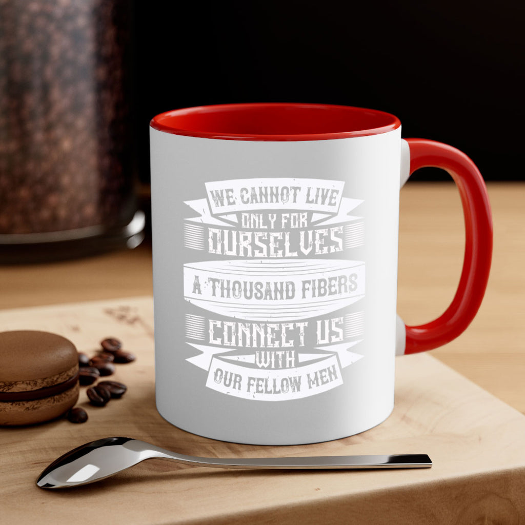 We cannot live only for ourselves A thousand fibers connect us with our fellow men Style 12#-Volunteer-Mug / Coffee Cup
