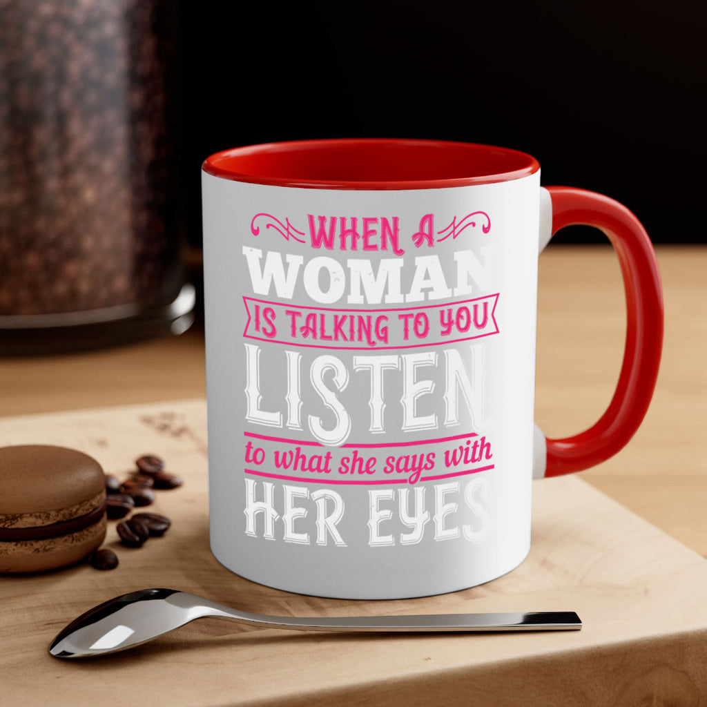 When a woman is talking to you listen to what she says with her eyes Style 18#- aunt-Mug / Coffee Cup