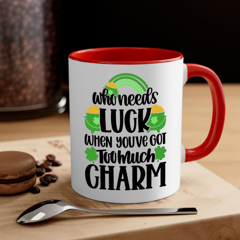 Who Needs Lucy Whem Youve Got Too Much Charm Style 13#- St Patricks Day-Mug / Coffee Cup
