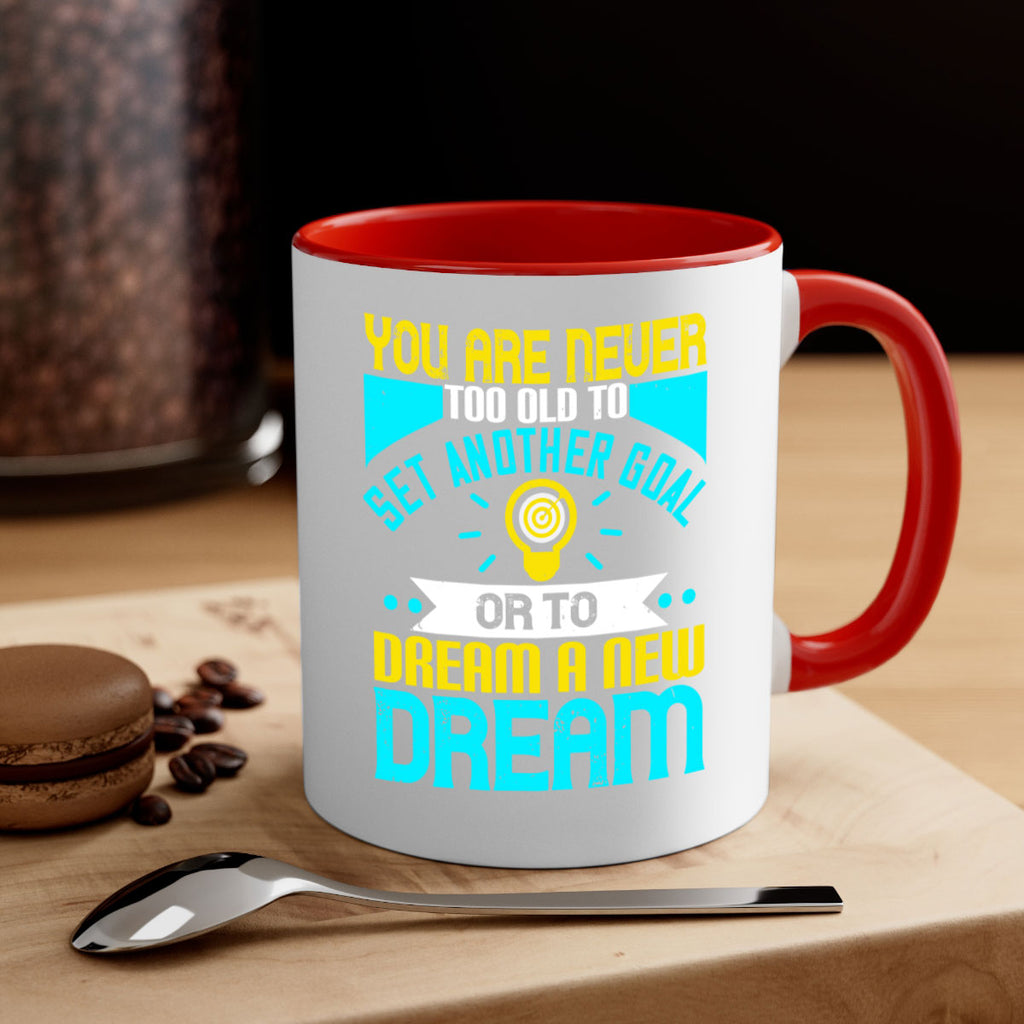 You Are Never Too Old To Set Another Goal Or To Dream A New Dream Style 2#- motivation-Mug / Coffee Cup