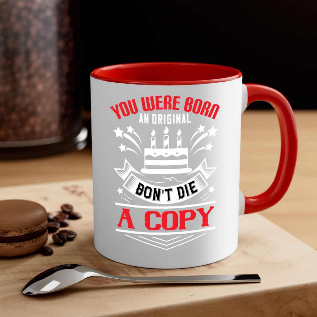 You were born an original Dont die a copy Style 19#- birthday-Mug / Coffee Cup