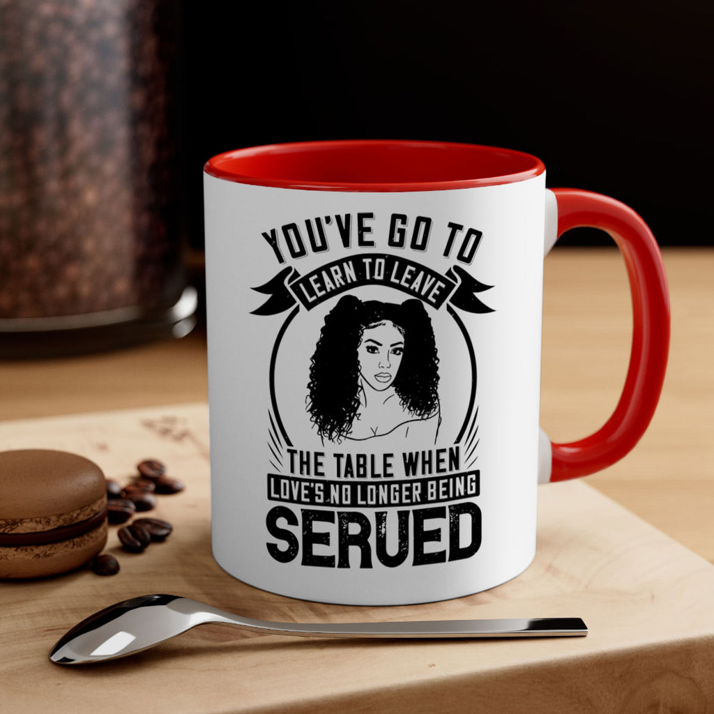 Youve got to learn to leave the table when loves no longer being served Style 5#- Afro - Black-Mug / Coffee Cup