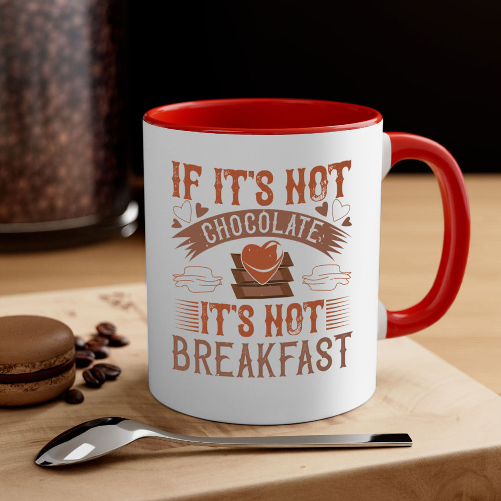 “if its not chocolate its not breakfast 7#- chocolate-Mug / Coffee Cup