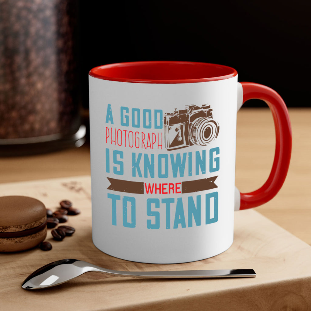 a good photograph is knowing where to stand 49#- photography-Mug / Coffee Cup