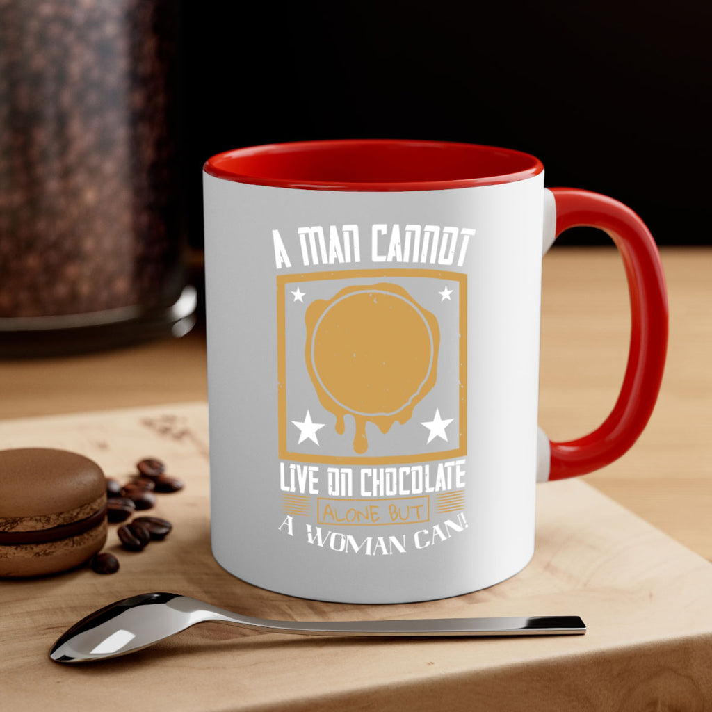 a man cannot live on chocolate alonebut a woman can 39#- chocolate-Mug / Coffee Cup