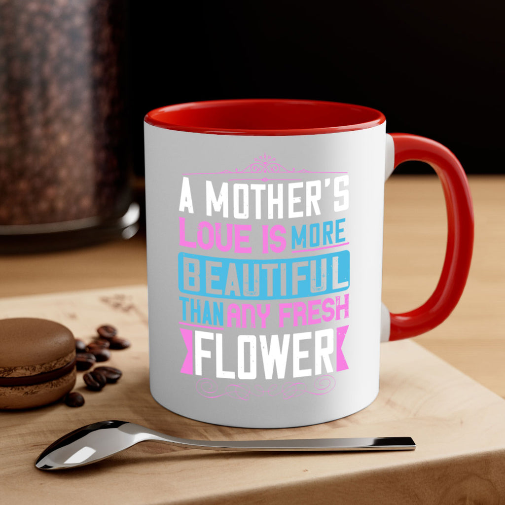 a mother’s love is more beautiful than any fresh flower 230#- mom-Mug / Coffee Cup