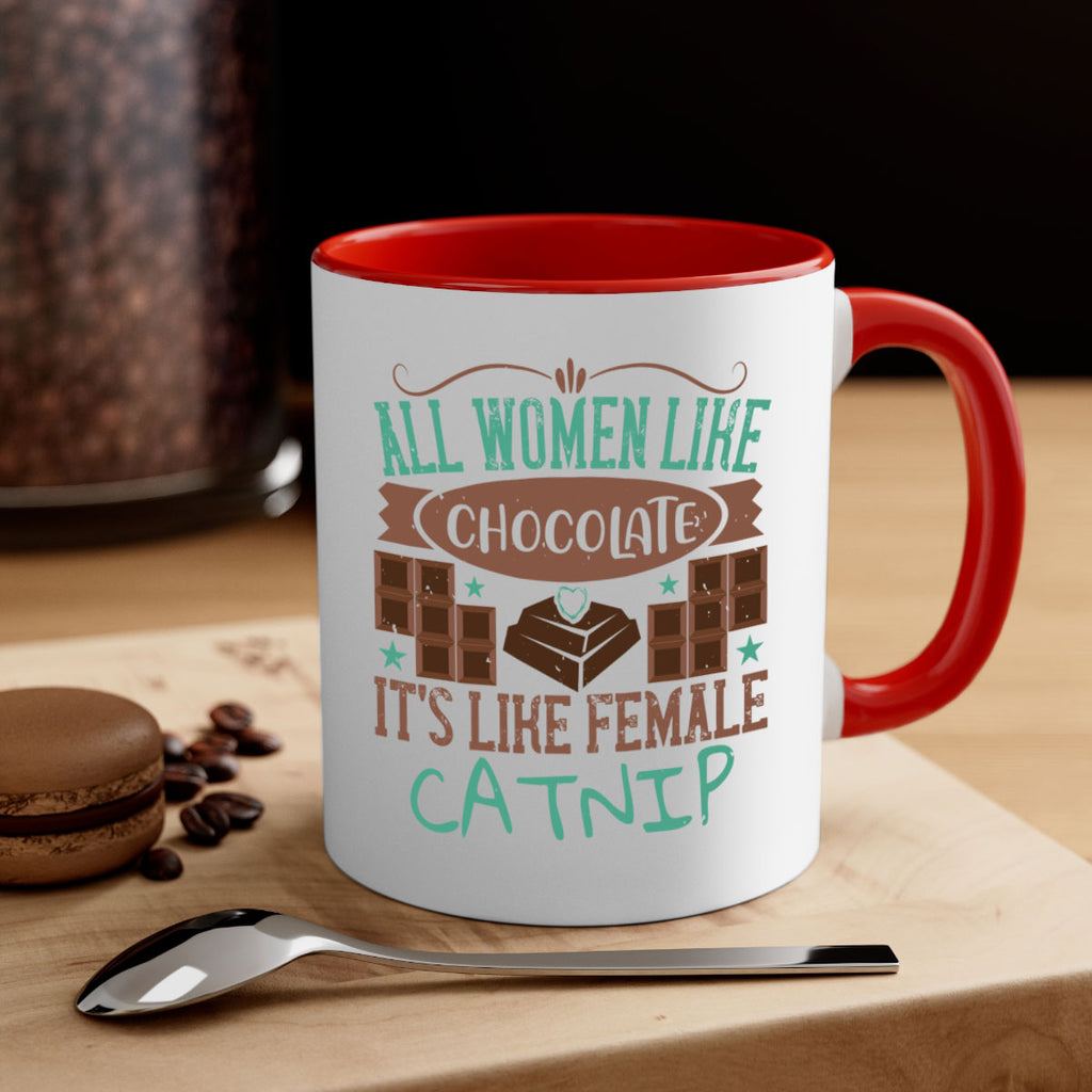 all women like chocolate its like female catnip 28#- chocolate-Mug / Coffee Cup
