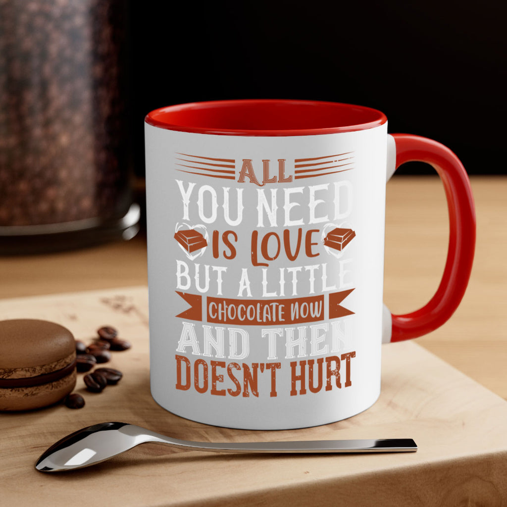 all you need is love but a little chocolate now and then doesnt hurt 17#- chocolate-Mug / Coffee Cup
