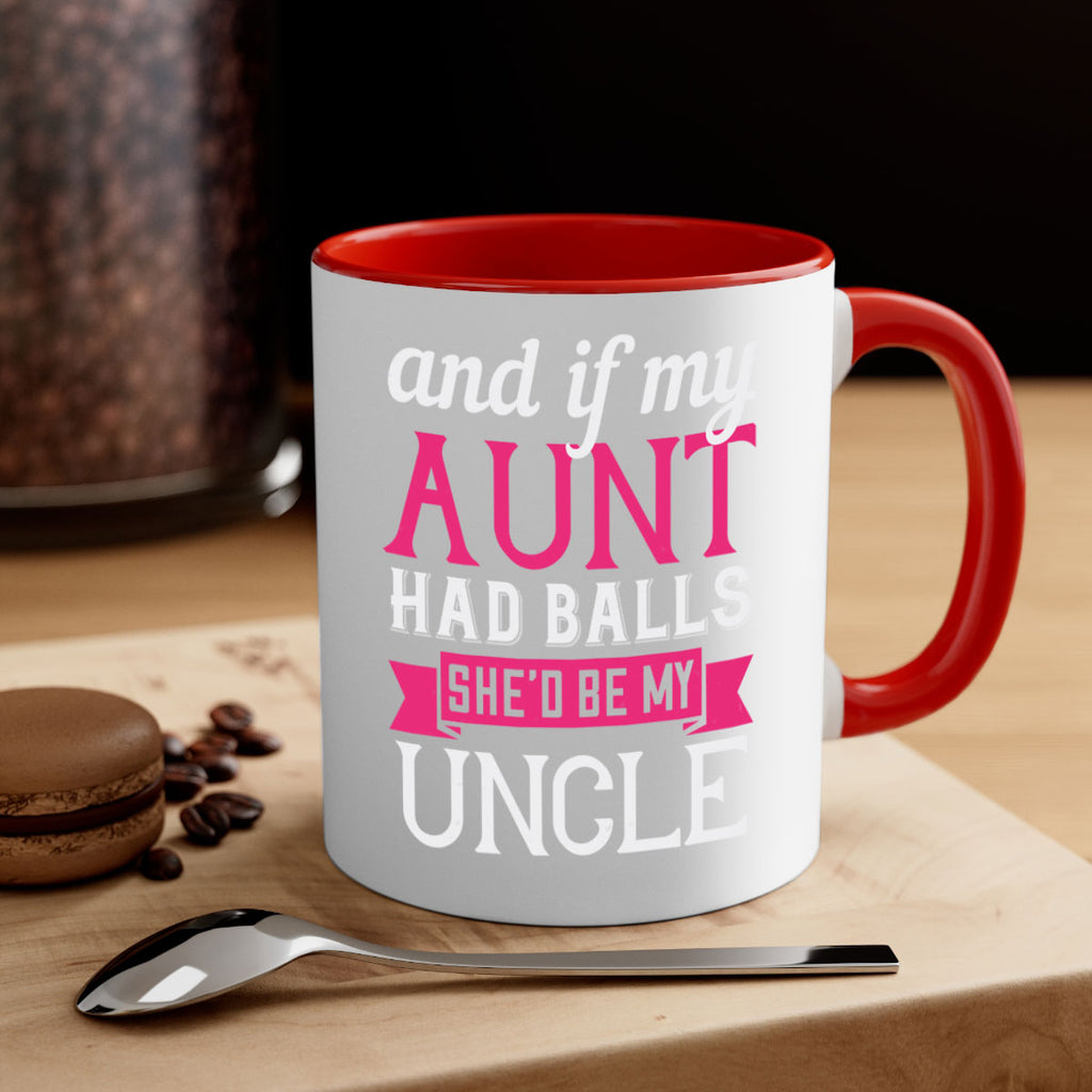 and if my aunt had balls she’d be my uncle Style 71#- aunt-Mug / Coffee Cup