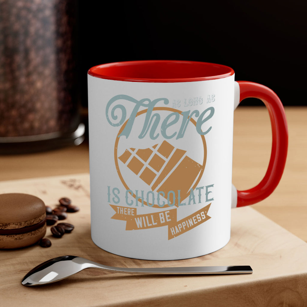 as long as there is chocolate there will be happiness 4#- chocolate-Mug / Coffee Cup
