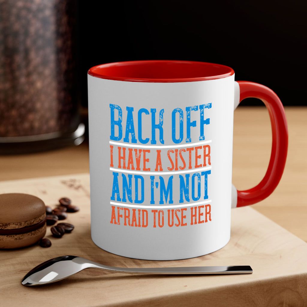 back off i have a sister and i’m not afraid to use her 39#- sister-Mug / Coffee Cup