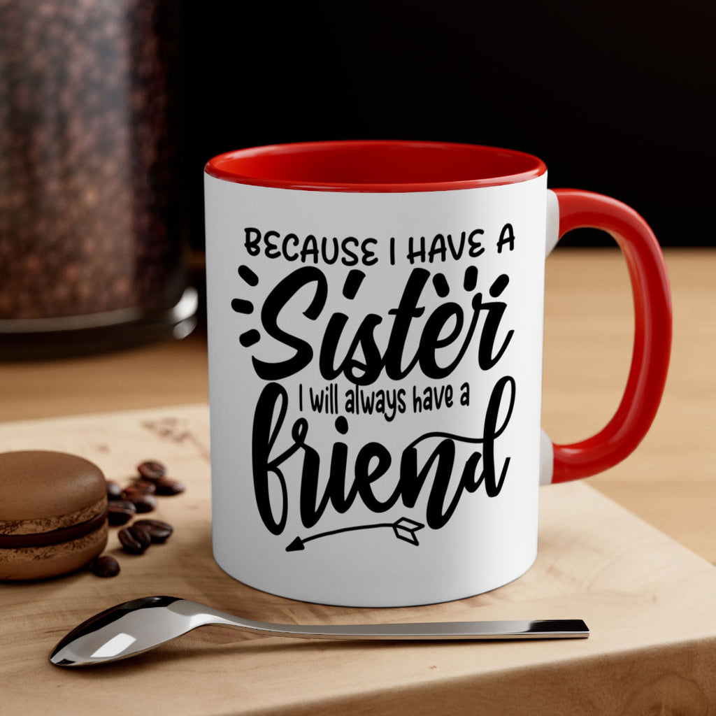 because i have a sister i will always have a friend 72#- sister-Mug / Coffee Cup