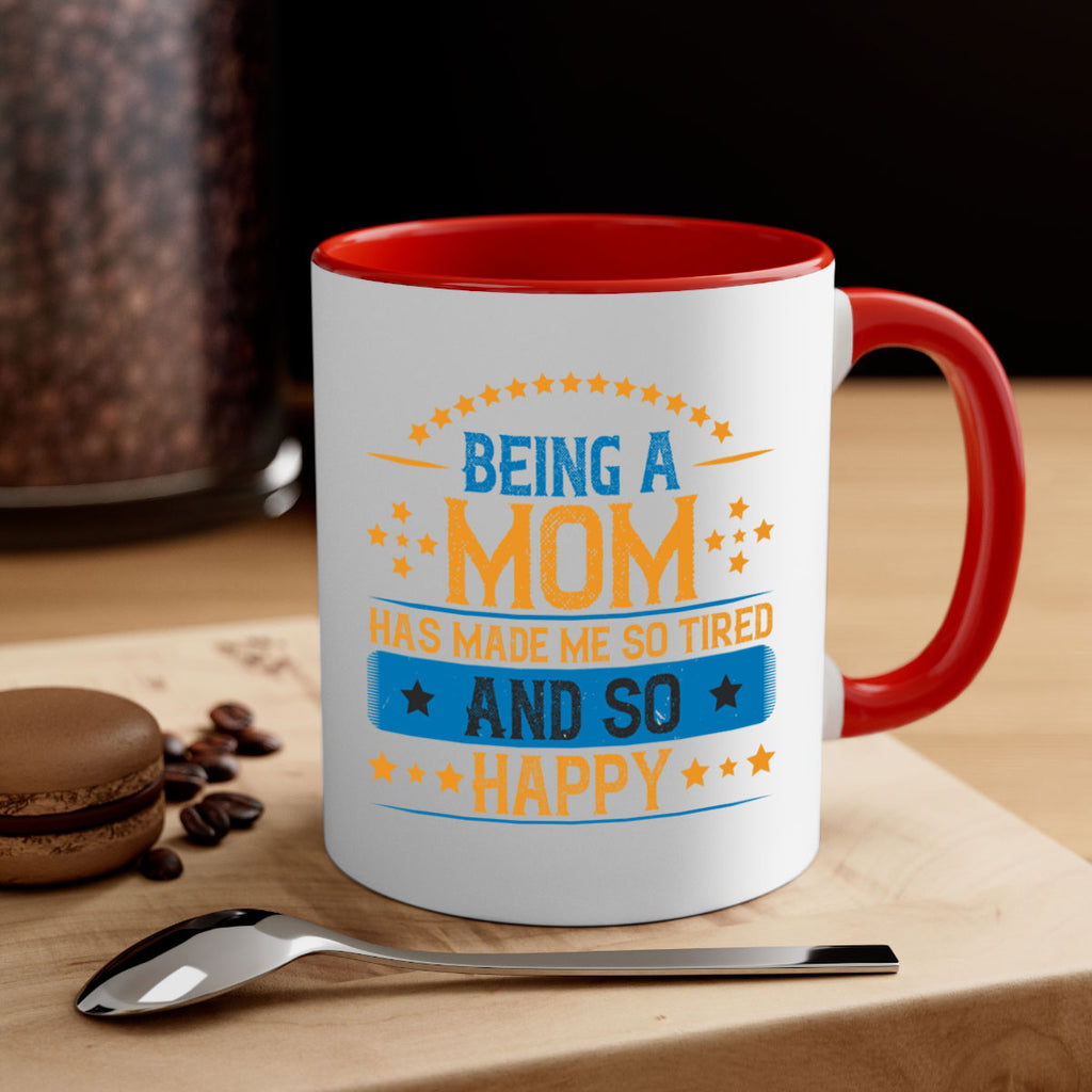 being a mom has made me so tired and so happy 211#- mom-Mug / Coffee Cup