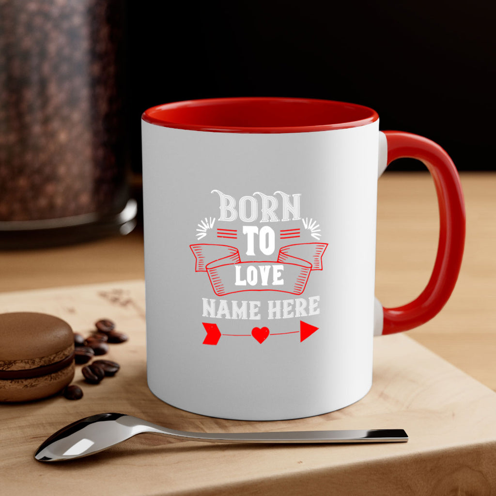 born to love name here 65#- valentines day-Mug / Coffee Cup