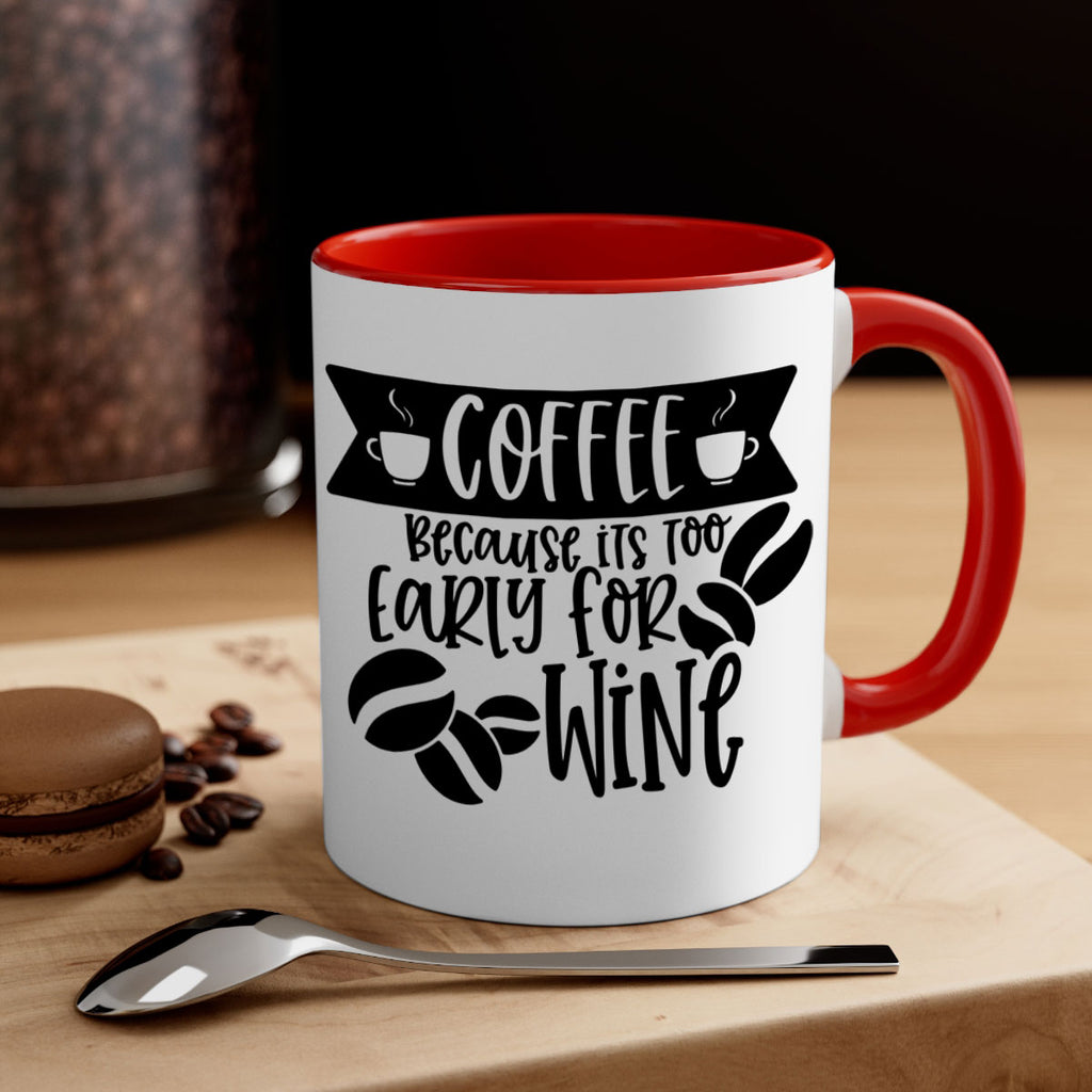 coffee because its too early for wine 172#- coffee-Mug / Coffee Cup