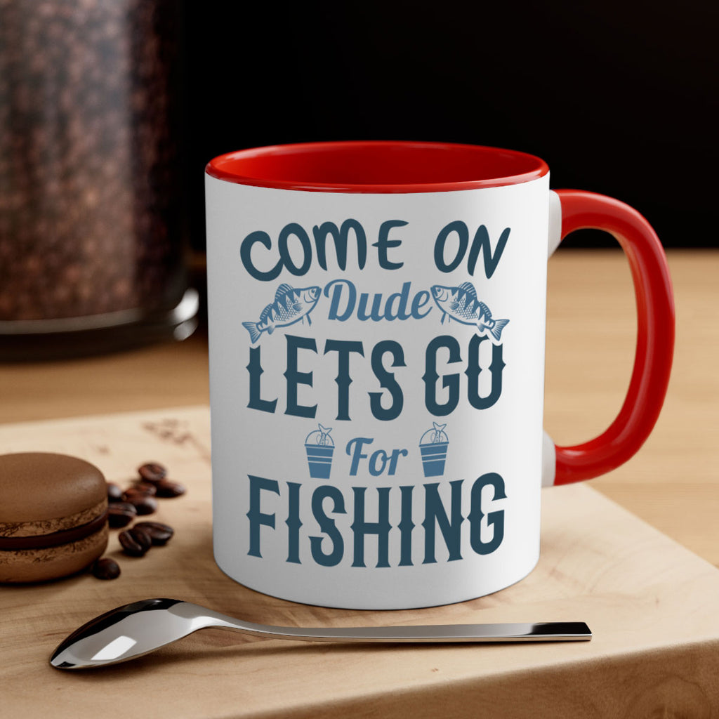 come on dude 171#- fishing-Mug / Coffee Cup