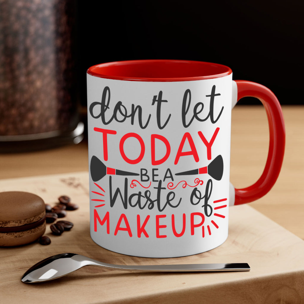 don’t let today be a waste of makeup Style 158#- makeup-Mug / Coffee Cup